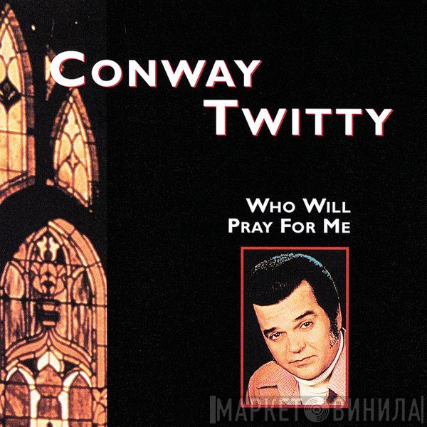 Conway Twitty - Who Will Pray For Me