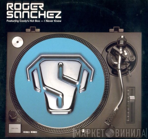 Cooly's Hot Box, Roger Sanchez - I Never Knew