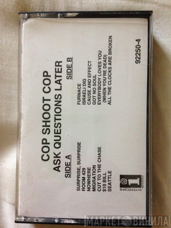 Cop Shoot Cop  - Ask Questions Later