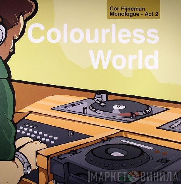 Cor Fijneman - Monologue (Act 2) - Colourless World