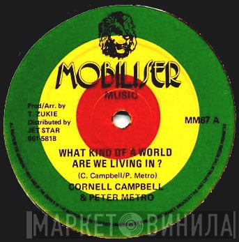 Cornell Campbell, Peter Metro - What Kind Of World Are We Living In ?