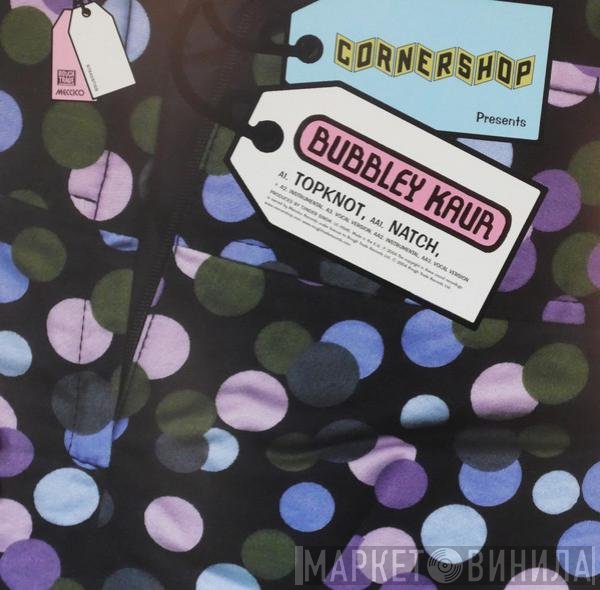 Cornershop Presents Bubbley Kaur  - Topknot / Natch