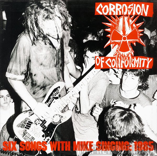 Corrosion Of Conformity - Six Songs With Mike Singing: 1985
