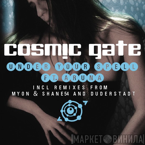 Cosmic Gate Ft. Aruna  - Under Your Spell