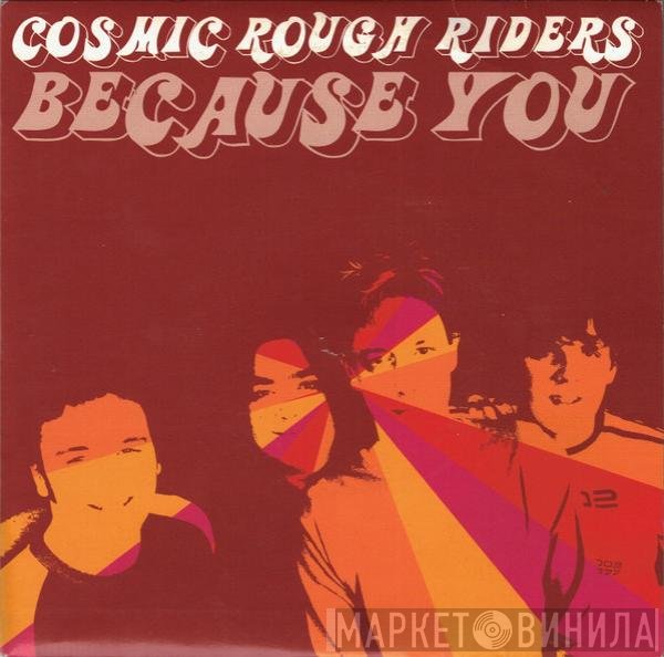 Cosmic Rough Riders  - Because You