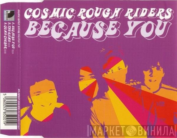 Cosmic Rough Riders - Because You