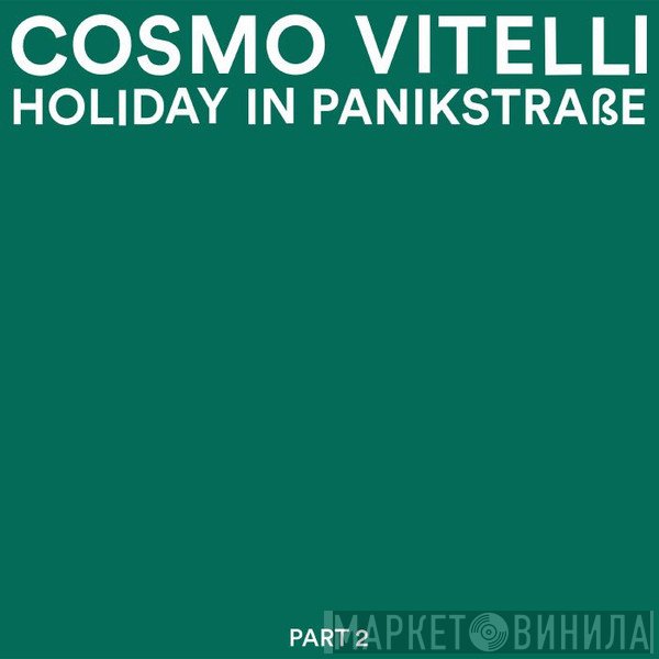 Cosmo Vitelli - Holiday In Panikstrasse Part 2