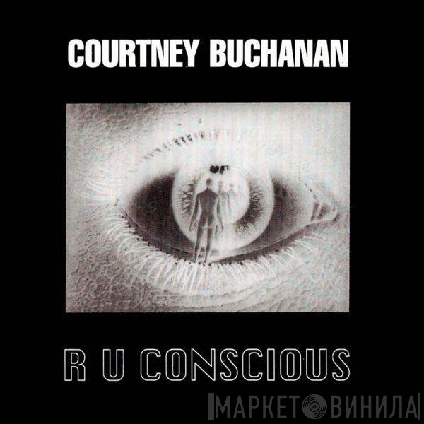 Courtney Buchanan - R U Conscious
