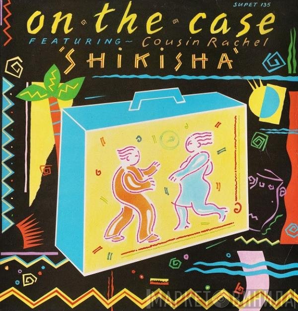 Cousin Rachel, On The Case - Shikisha