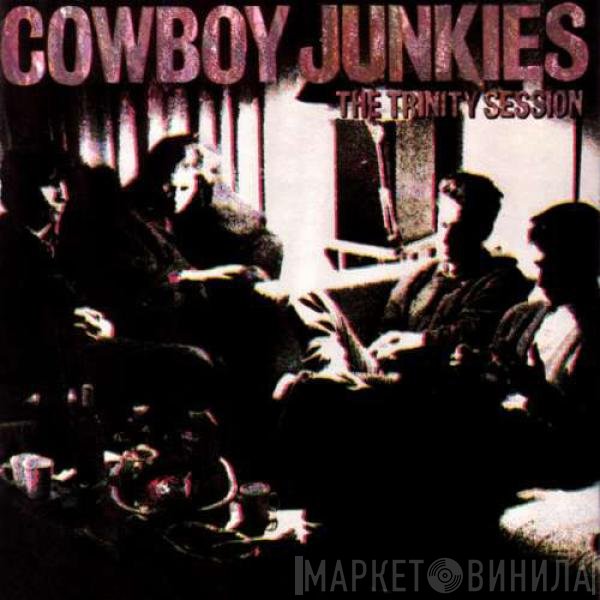 Cowboy Junkies  - The Trinity Session