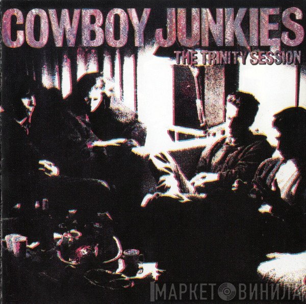 Cowboy Junkies  - The Trinity Session