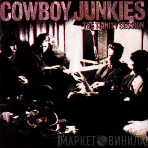 Cowboy Junkies  - The Trinity Session