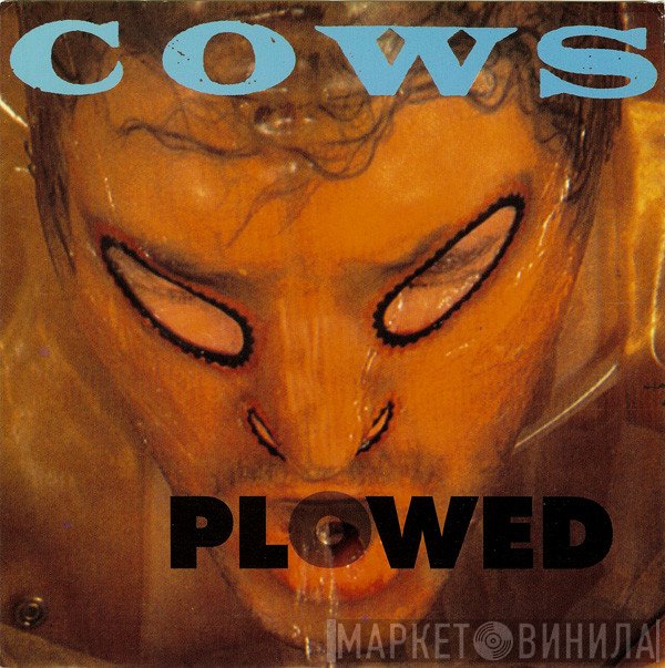 Cows - Plowed / In The Mouth