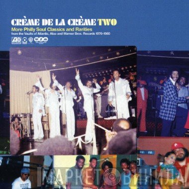  - Crème De La Crème Two (More Philly Soul Classics And Rarities From The Vaults Of Atlantic, Atco And Warner Bros. Records 1970-1980)