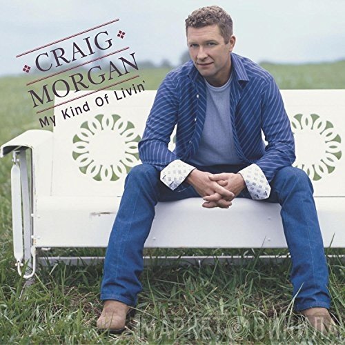 Craig Morgan - My Kind Of Livin'