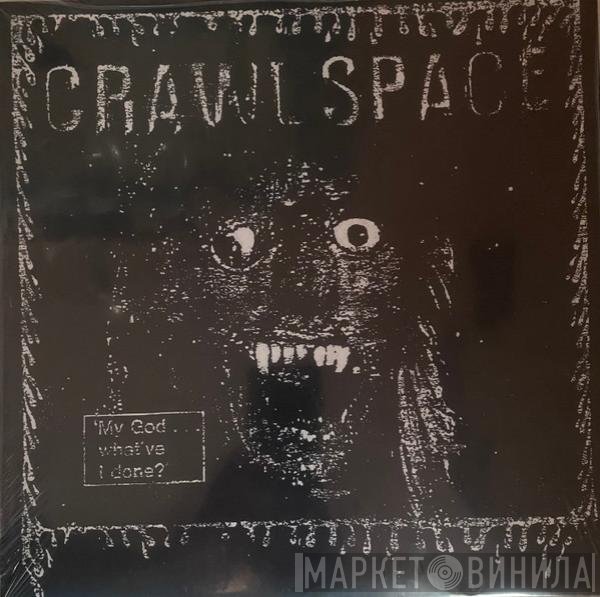 Crawl Space  - My God... What've  I Done?