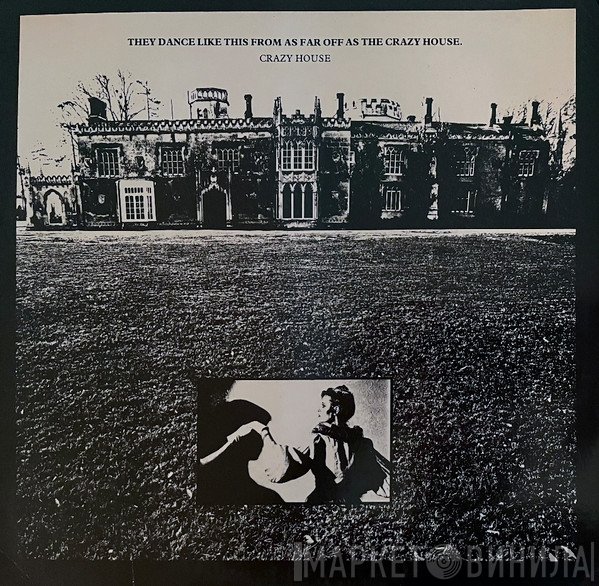 Crazy House - They Dance Like This From As Far Off As The Crazy House
