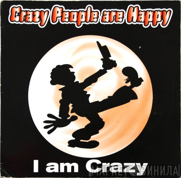 Crazy People Are Happy - I Am Crazy