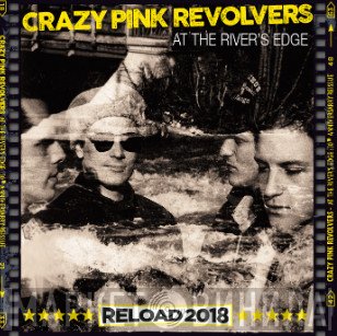 Crazy Pink Revolvers  - At The Rivers Edge - Reload 2018