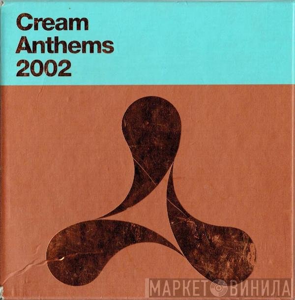  - Cream Anthems 2002