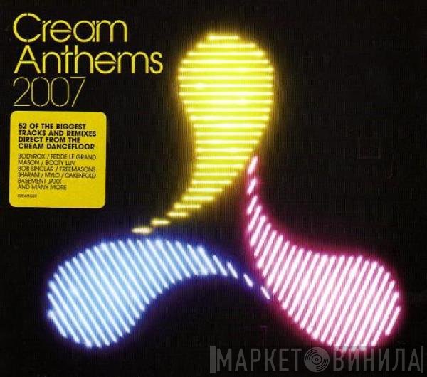  - Cream Anthems 2007