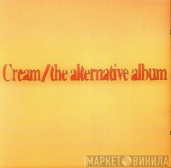 Cream   - The Alternative Album