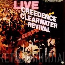 Creedence Clearwater Revival  - Live In Europe
