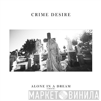 Crime Desire - Alone In A Dream EDICII