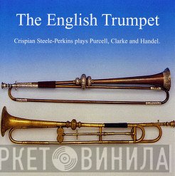 Crispian Steele-Perkins - Plays Purcell  Clarke And Handel - The English Trumpet