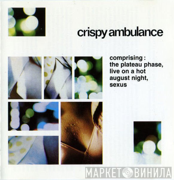 Crispy Ambulance - Comprising : The Plateau Phase, Live On A Hot August Night, Sexus