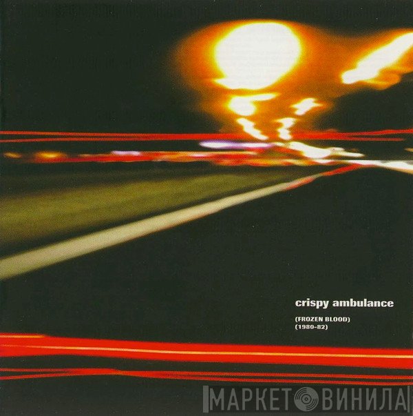 Crispy Ambulance - Frozen Blood (1980-82)