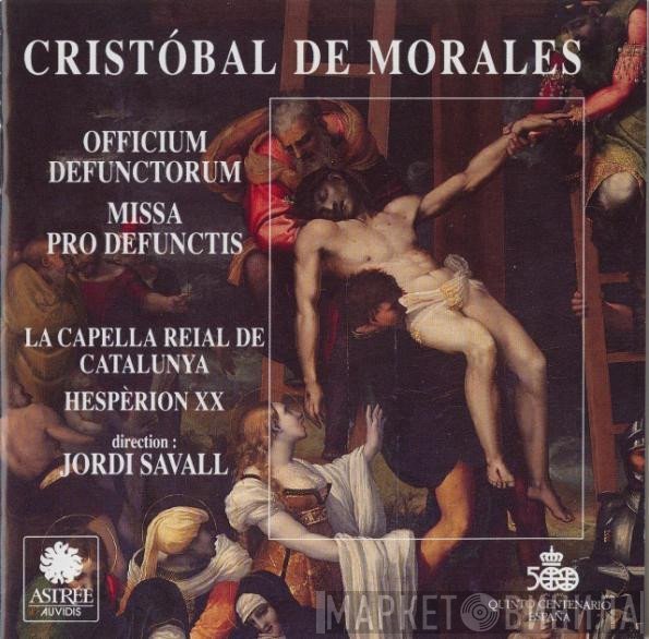 Cristóbal de Morales - La Capella Reial De Catalunya / Hespèrion XX / Direction: Jordi Savall  - Officium Defunctorum • Missa Pro Defunctis