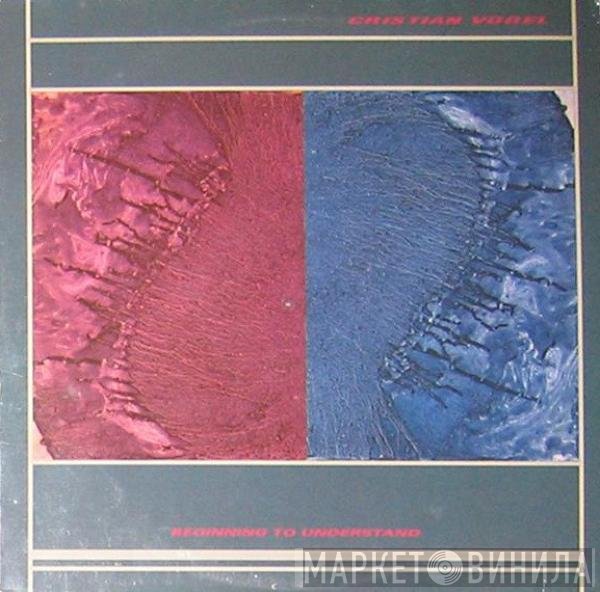 Cristian Vogel  - Beginning To Understand