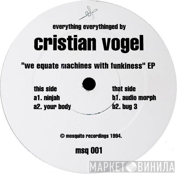 Cristian Vogel - We Equate Machines With Funkiness EP