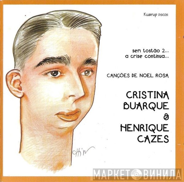 Cristina Buarque, Henrique Cazes - Sem Tostão 2... A Crise Continua... Canções De Noel Rosa