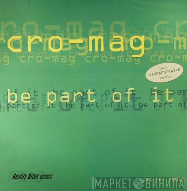 Cro-Mag - Be Part Of It