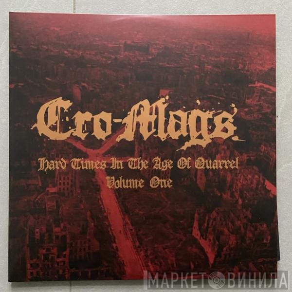 Cro-Mags - Hard Times In The Age Of Quarrel Vol. 1