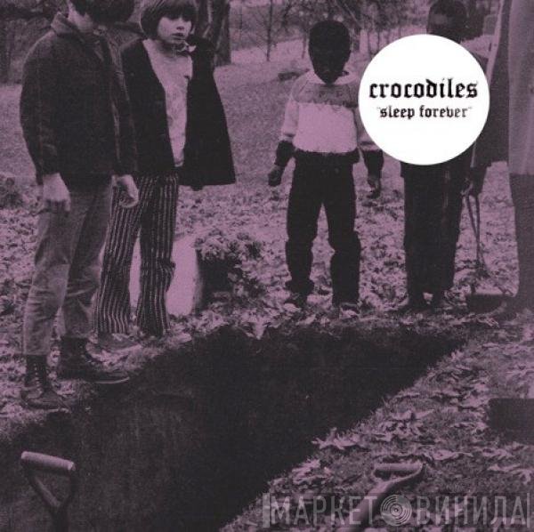 Crocodiles  - Sleep Forever