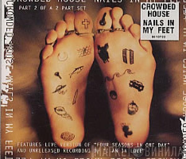Crowded House  - Nails In My Feet