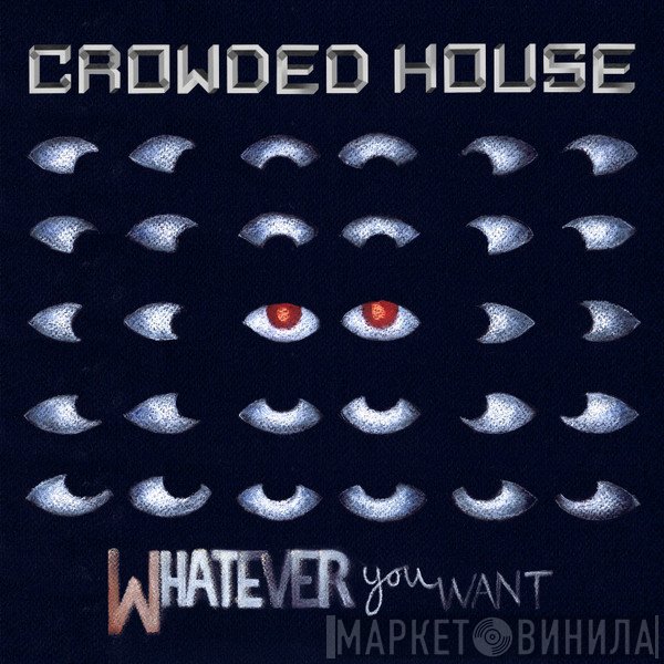 Crowded House  - Whatever You Want