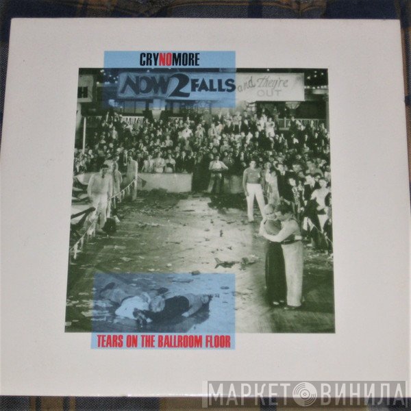 Cry No More - Tears On The Ballroom Floor