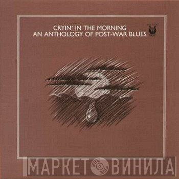  - Cryin' In The Morning - An Anthology Of Post-War Blues