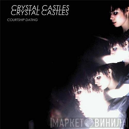 Crystal Castles  - Courtship Dating