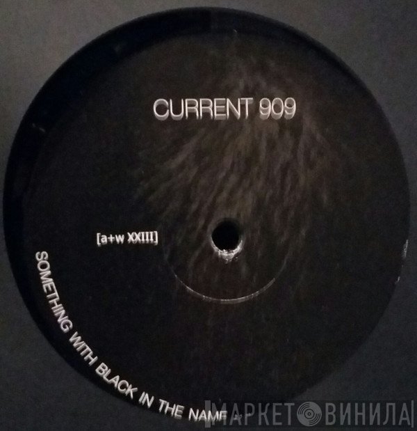 Current 909 - Something With Black In The Name