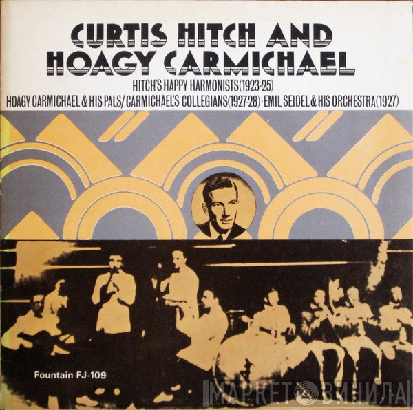 Curtis Hitch, Hoagy Carmichael - Hitch's Happy Harmonists (1923-25), Hoagy Charmichael & His Pals/Carmichael's Collegians (1927-28) ‧ Emil Seidel & His Orchestra (1927)