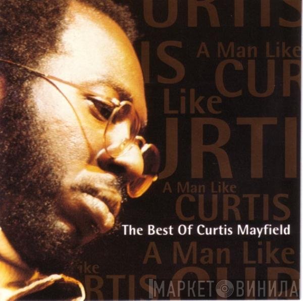 Curtis Mayfield - A Man Like Curtis (The Best Of Curtis Mayfield)