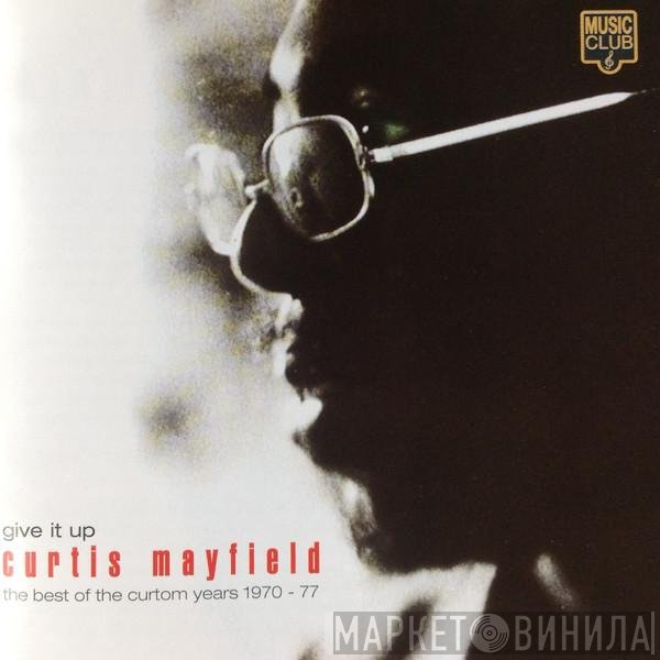 Curtis Mayfield - Give It Up - The Best Of The Curtom Years 1970 - 77