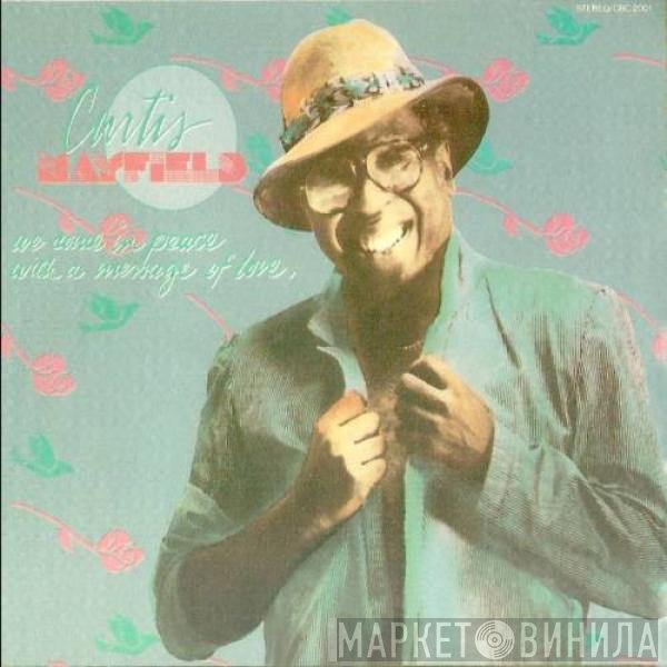 Curtis Mayfield - We Come In Peace With A Message Of Love