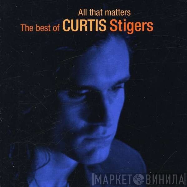 Curtis Stigers - All That Matters - The Best Of Curtis Stigers