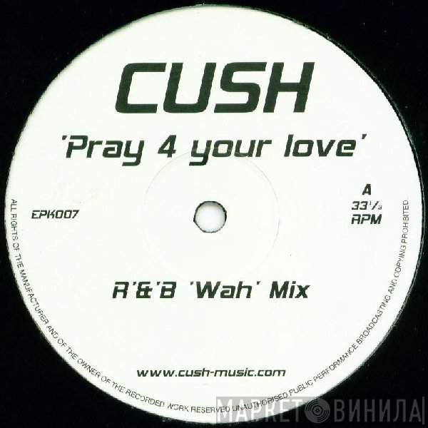 Cush  - Pray 4 Your Love
